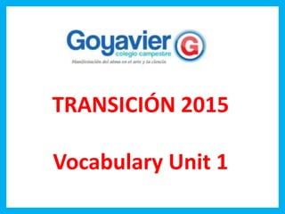 TRANSICIÓN 2015
Vocabulary Unit 1
 