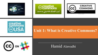 Unit 1: What is Creative Commons?
Hamid Alawadhi
 