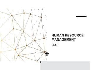 HUMAN RESOURCE
MANAGEMENT
Unit-I
 