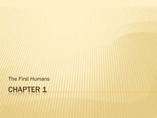 Chapter 1 The First Humans 