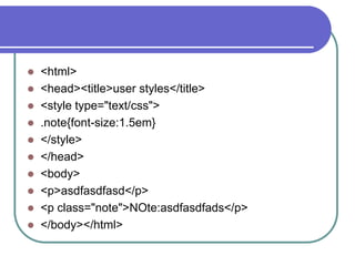  <html>
 <head><title>user styles</title>
 <style type="text/css">
 .note{font-size:1.5em}
 </style>
 </head>
 <body>
 <p>asdfasdfasd</p>
 <p class="note">NOte:asdfasdfads</p>
 </body></html>
 