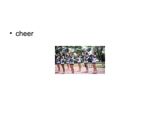 • cheer
 