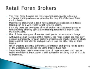  The retail forex brokers are those market participants in foreign
exchange trading who are responsible for only 2% of th...