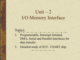 Unit – 2 I/O Memory Interface ,[object Object],[object Object],[object Object]