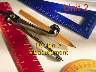 Unit 2 Design & Measurement 
