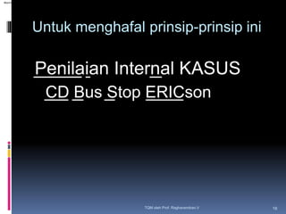 Penilaian Internal KASUS
CD Bus Stop ERICson
TQM oleh Prof. Raghavendran.V 16
Untuk menghafal prinsip-prinsip ini
Machine ...