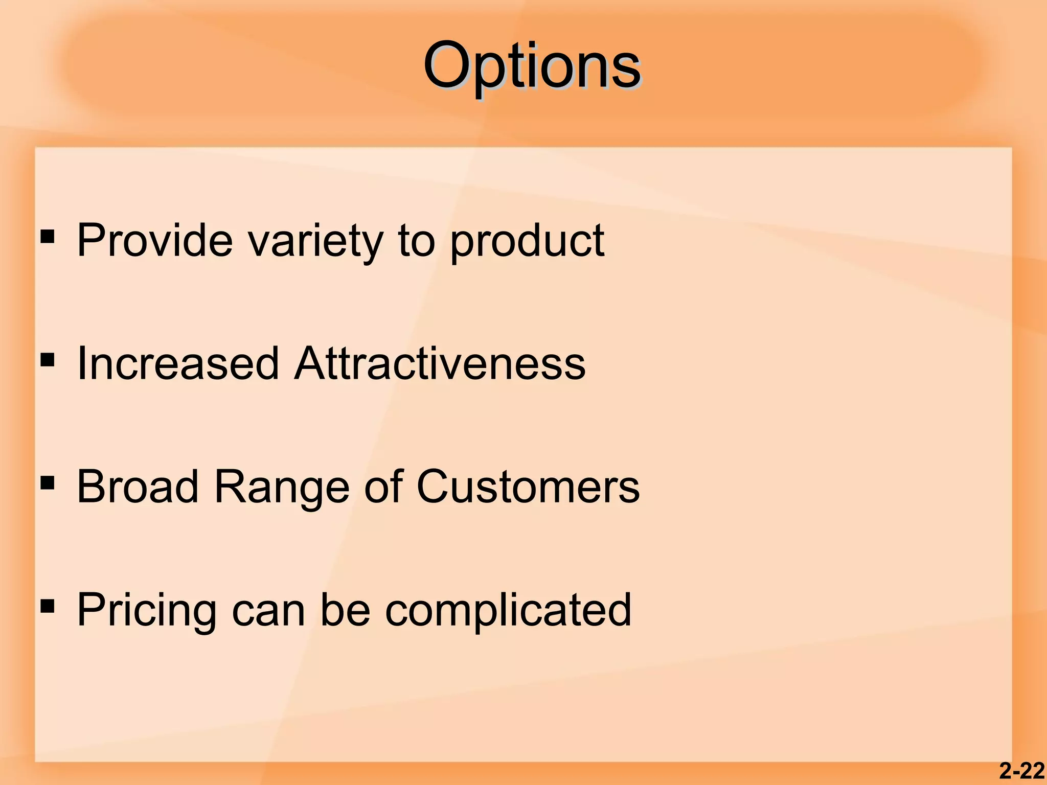 Options Provide variety to product Increased Attractiveness Broad Range of Customers Pricing can be complicated 2- 