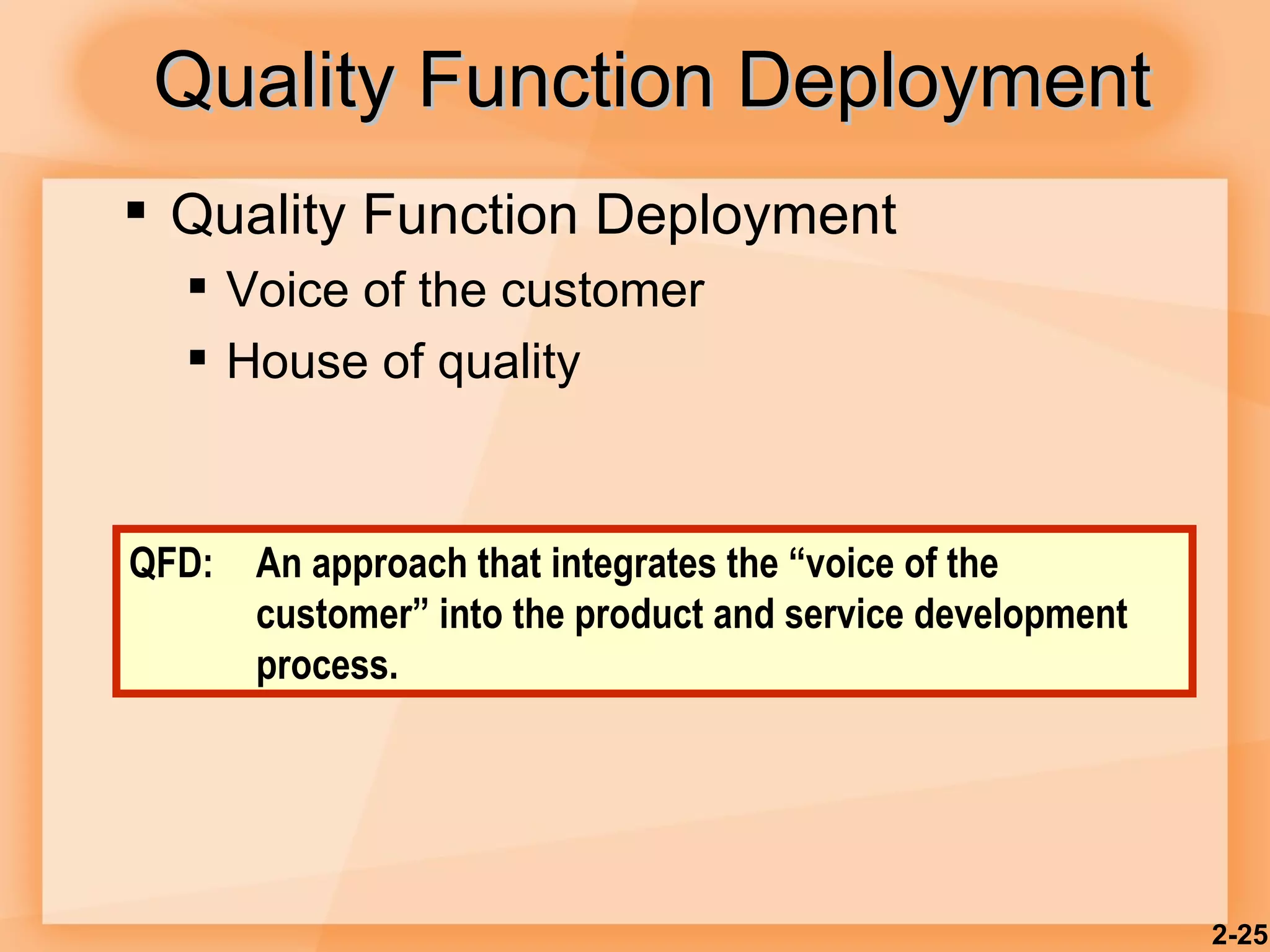 Quality Function Deployment Voice of the customer House of quality Quality Function Deployment 2- QFD:  An approach that integrates the “voice of the customer” into the product and service development process. 