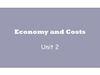 Economy and Costs Unit 2 