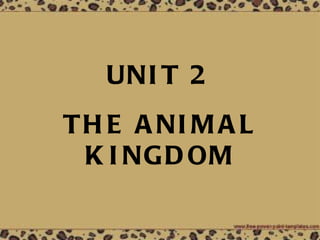 UNIT 2   THE   ANIMAL   KINGDOM 