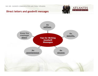 BUS 300 - BUSINESS COMMUNICATION AND PUBLIC SPEAKING


Direct letters and goodwill messages
 