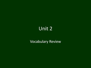 Unit 2

Vocabulary Review
 
