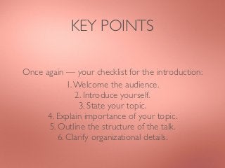 KEY POINTS

       ... and above all:

Talk clear, but stay intriguing.
 
