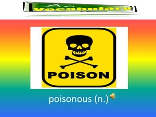 poisonous (n.)
 