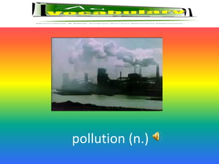pollution (n.)
 
