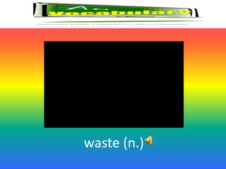 waste (n.)
 