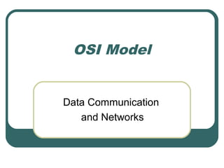 OSI Model
Data Communication
and Networks
 