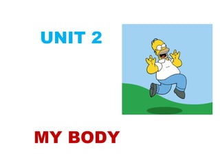 UNIT 2

MY BODY

 