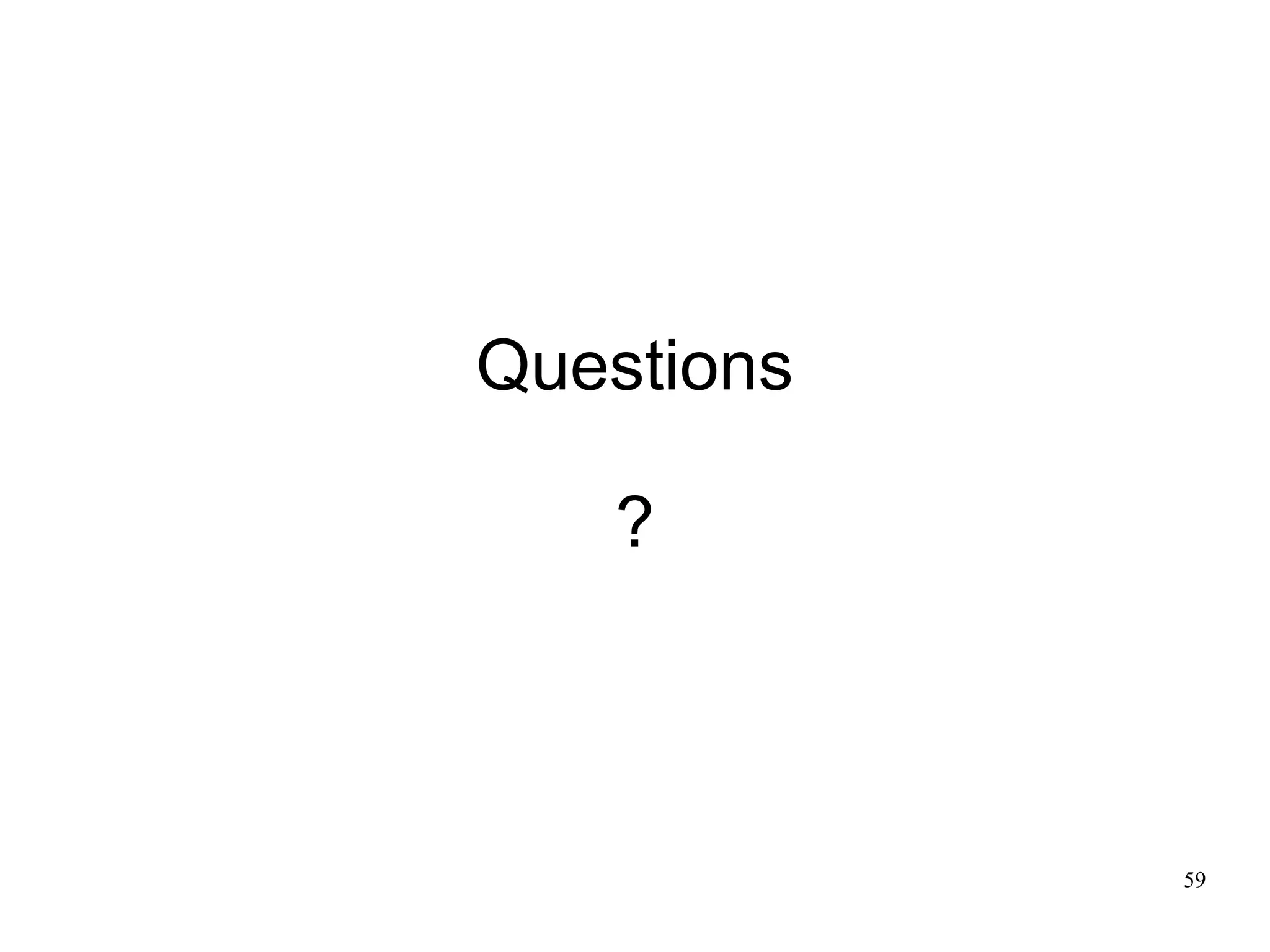 Questions
?

59

 