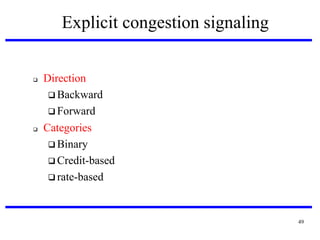 Explicit congestion signaling





Direction
 Backward
 Forward
Categories
 Binary
 Credit-based
 rate-based

49

 