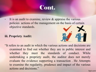 Cont. 
- It is an audit to examine, review & appraise the various 
policies actions of the management on the basis of cert...