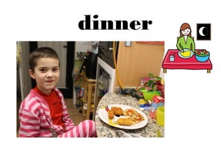 dinner 
 