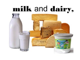 milk and dairy, 
 