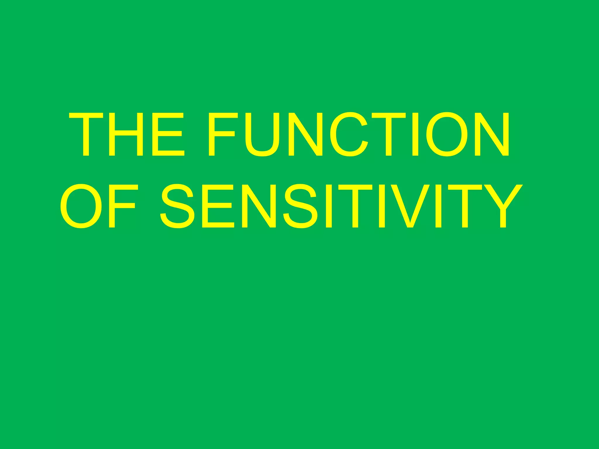 THE FUNCTION
OF SENSITIVITY
 