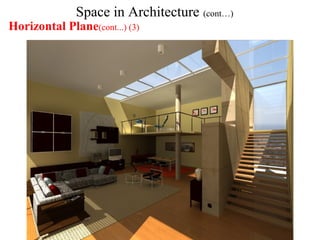 Space in Architecture (cont…)
Horizontal Plane(cont...) (3)
 