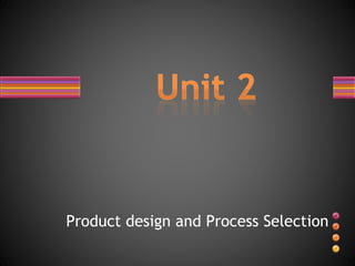 Product design and Process Selection
 