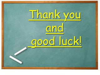 Thank you
and
good luck!
 