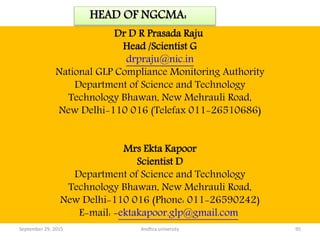 Dr D R Prasada Raju
Head /Scientist G
drpraju@nic.in
National GLP Compliance Monitoring Authority
Department of Science an...