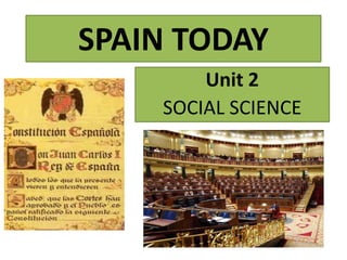 SPAIN TODAY
Unit 2
SOCIAL SCIENCE
 