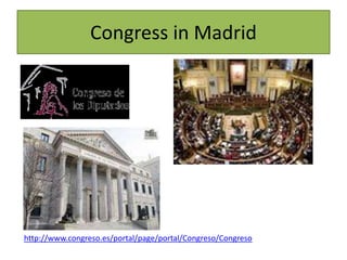 Congress in Madrid
http://www.congreso.es/portal/page/portal/Congreso/Congreso
 