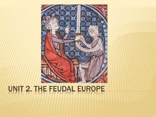 UNIT 2. THE FEUDAL EUROPE
 