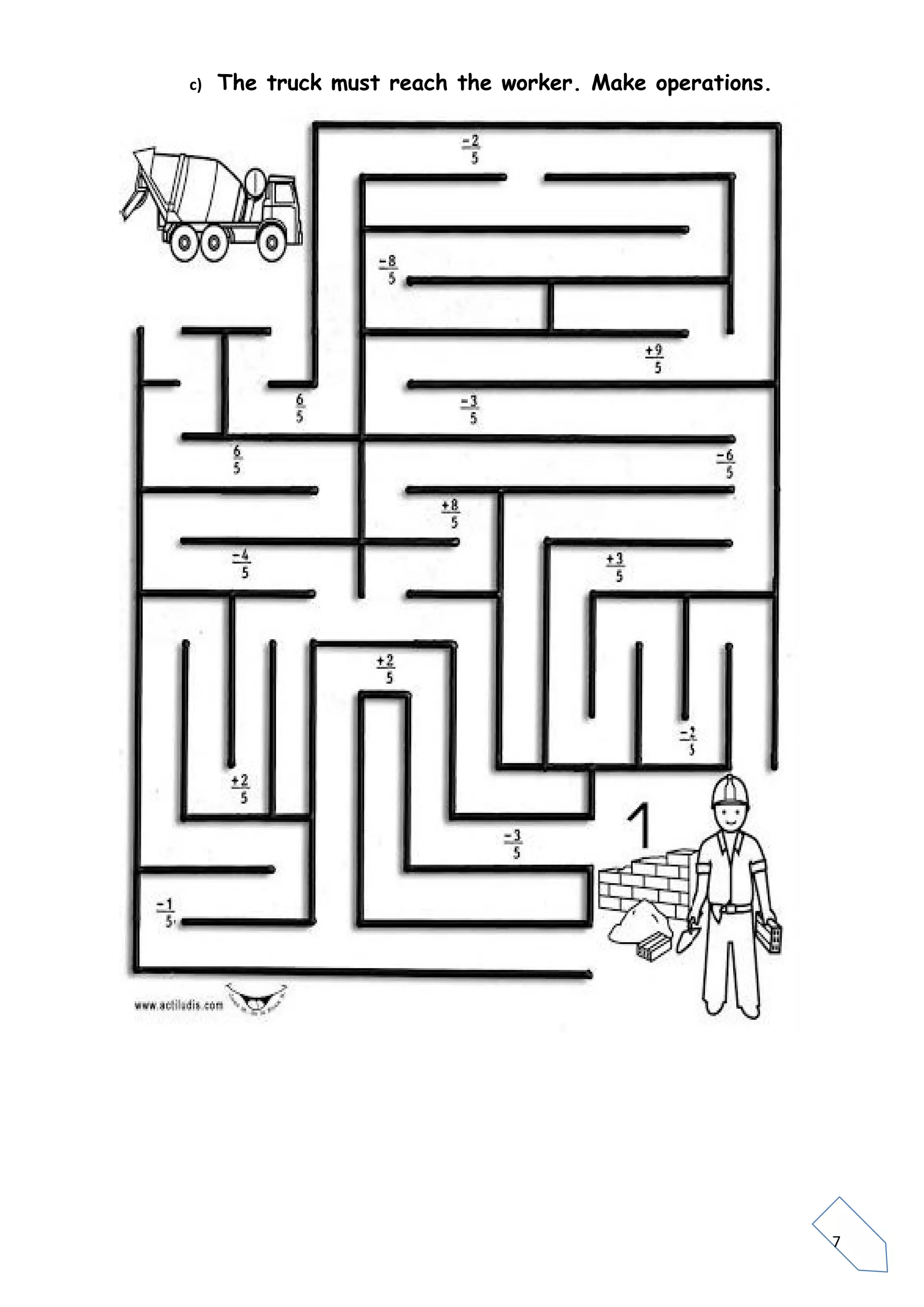 7
c) The truck must reach the worker. Make operations.
 