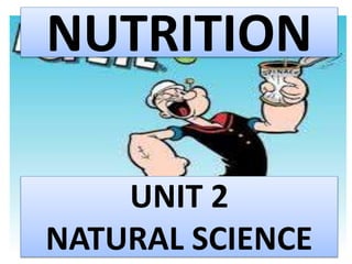 NUTRITION
UNIT 2
NATURAL SCIENCE
 