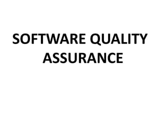 SOFTWARE QUALITY
ASSURANCE
 