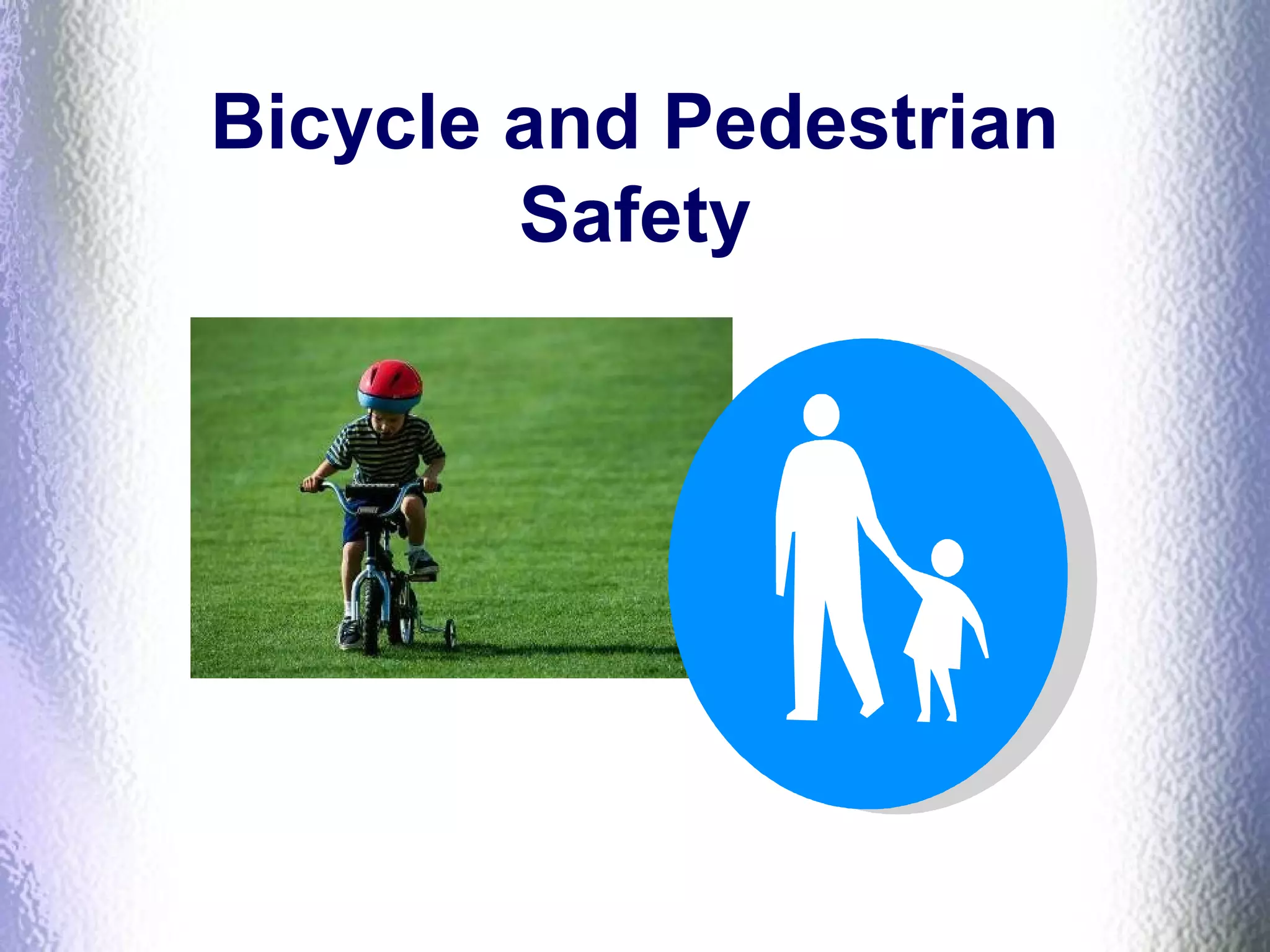 Bicycle and Pedestrian
Safety
 