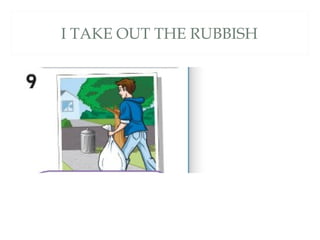 I TAKE OUT THE RUBBISH
 