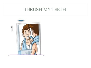 I BRUSH MY TEETH
 