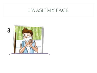 I WASH MY FACE
 