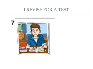 I REVISE FOR A TEST
 