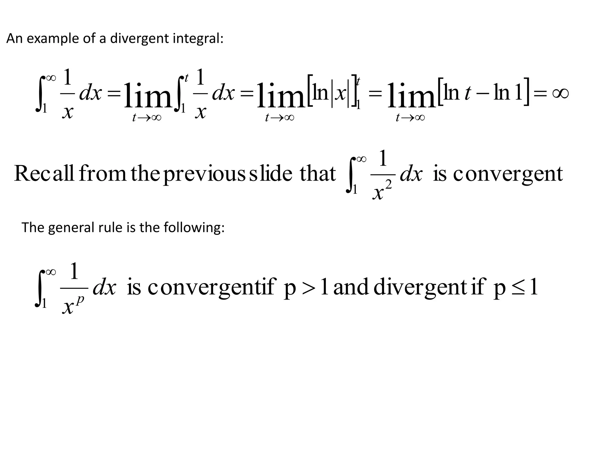     


 1lnlnln
11
limlimlim 111
txdx
x
dx
x t
t
t
t
t
An example of a divergent integral:
The general rule is the following:
1pifdivergentand1pifconvergentis
1
1


dx
xp


1 2
convergentis
1
thatslidepreviousthefromRecall dx
x
 