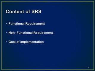 • Functional Requirement
• Non- Functional Requirement
• Goal of Implementation
14
 