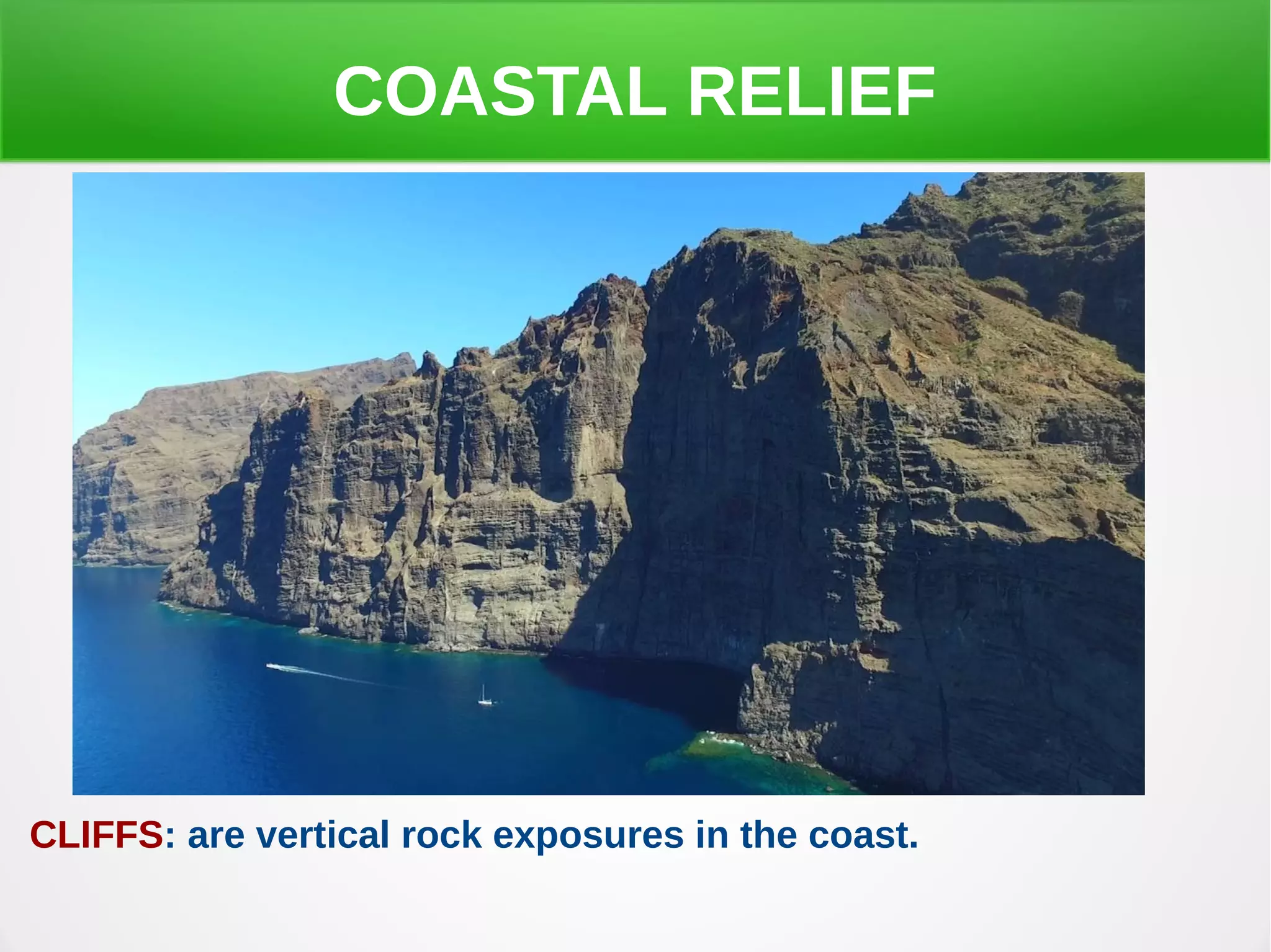COASTAL RELIEF
CLIFFS: are vertical rock exposures in the coast.
 