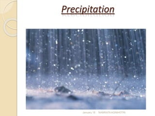 Precipitation
January 18 NAMRATA AGNIHOTRI
 