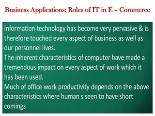 Business Applications: Roles of IT in E – Commerce
 