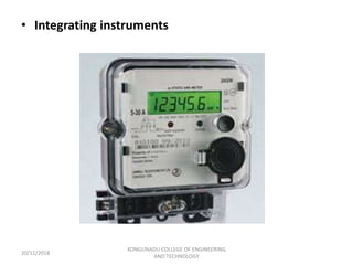 • Integrating instruments
20/11/2018
KONGUNADU COLLEGE OF ENGINEERING
AND TECHNOLOGY
 