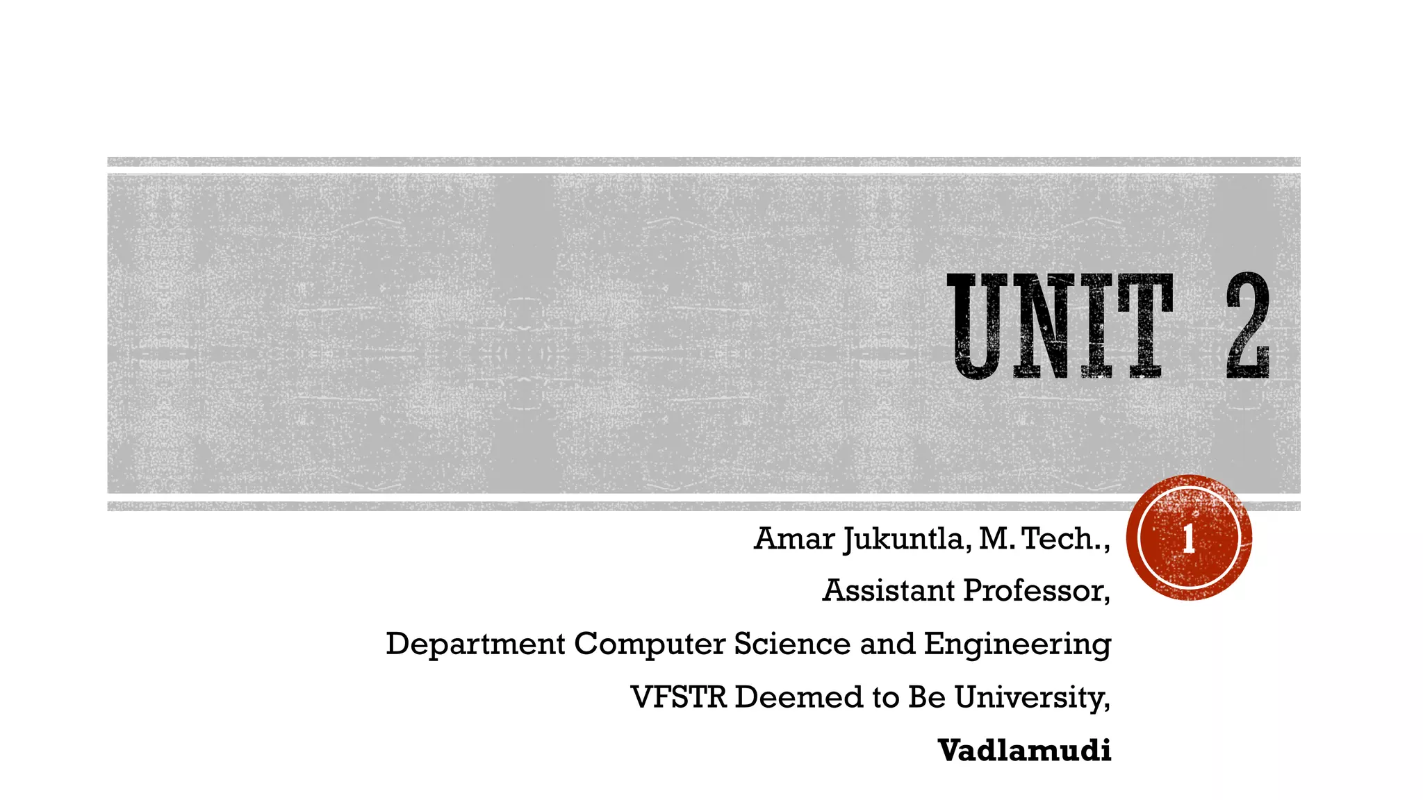 Amar Jukuntla, M.Tech.,
Assistant Professor,
Department Computer Science and Engineering
VFSTR Deemed to Be University,
Vadlamudi
1
 